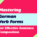 Mastering German Verb Forms for Effective Sentence Composition