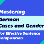 Mastering German Cases and Genders for Effective Sentence Composition